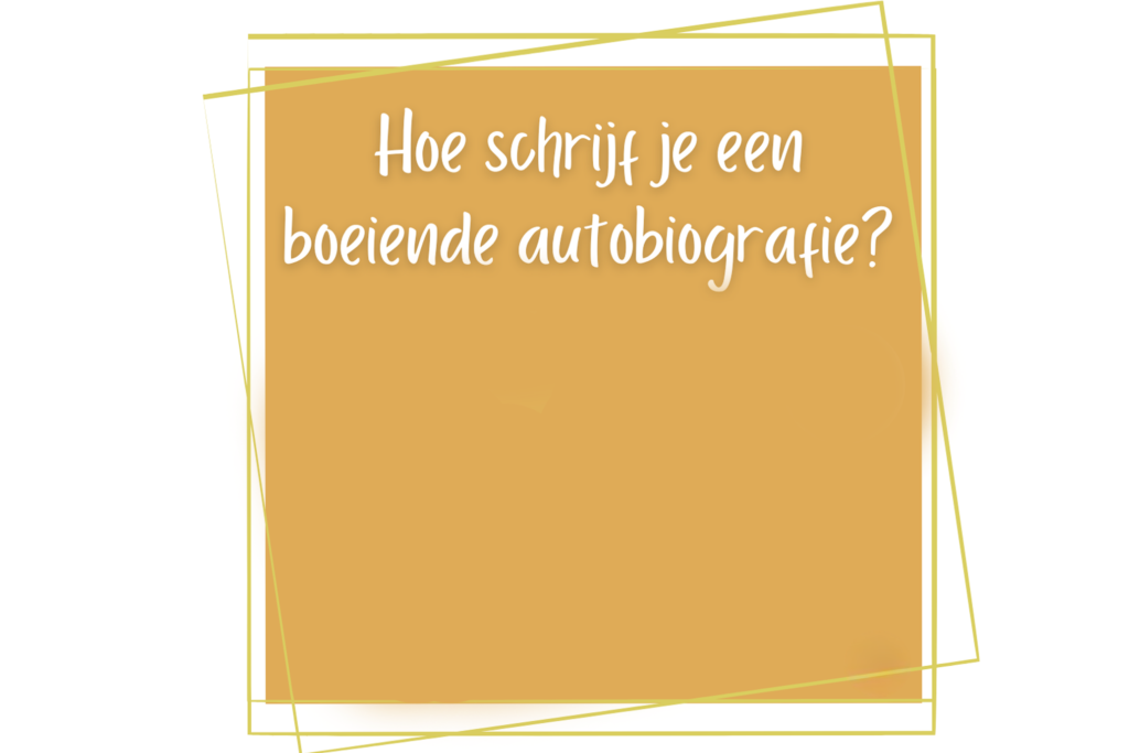 Zes tips voor het schrijven van een boeiende autobiografie
